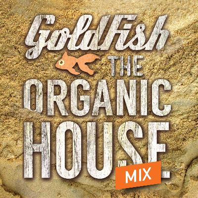 Goldfish Presents Organic House Mix Goldfish Presents Organic House Mix