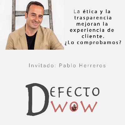 La ética y la trasparencia mejoran la experiencia de cliente. Lo comprobamos con Pablo Herreros.