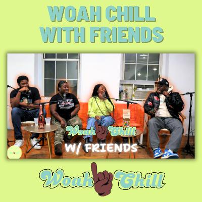 039: Woah Chill With Friends "Success Though?"