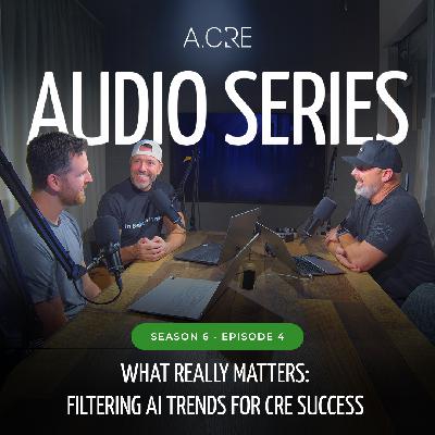 What Really Matters: Filtering AI Trends for CRE Success | S6E4