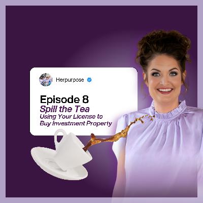 HP Episode 8 | Spill the Tea with Erin: Using Your License to Buy Investment Property