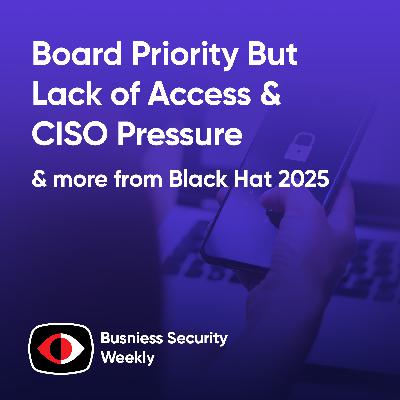 Board Priority But Lack of Access & CISO Pressure, 360 Privacy and Pentera Interviews - Chuck Randolph, Tom Pore - BSW #413