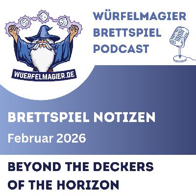 Brettspiel Notizen Februar 26 - Beyond the Deckers of the Horizon (WM046) Brettspiel Notizen Februar 26 - Beyond the Deckers of the Horizon (WM046)