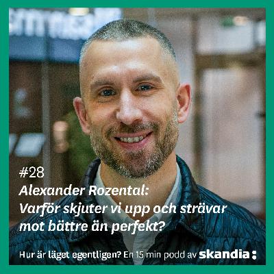 #28 Alexander Rozental: Varför skjuter vi upp och strävar mot bättre än perfekt?