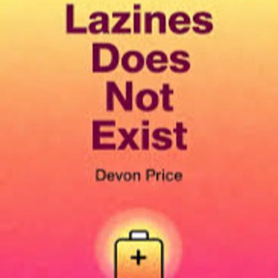 Laziness Does not Exist - Devon Price Laziness Does not Exist - Devon Price