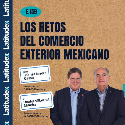 Podcast 159 - Los retos del comercio exterior mexicano
