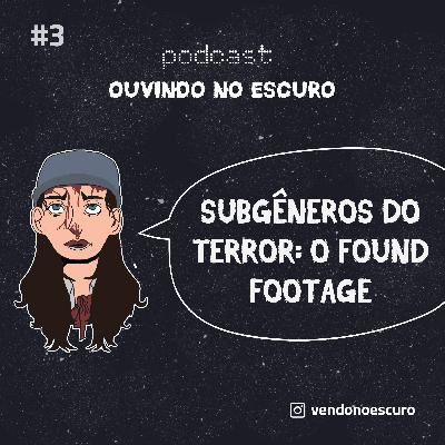 Sessão #3 - Subgêneros do Terror: O Found Footage Sessão #3 - Subgêneros do Terror: O Found Footage