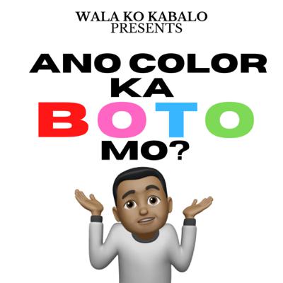 Ano Color Ka Boto Mo?