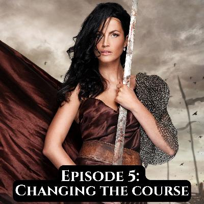 Episode 5: Changing the Course Episode 5: Changing the Course