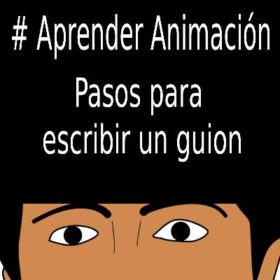 Escribir un guion para animación en 10 pasos Escribir un guion para animación en 10 pasos