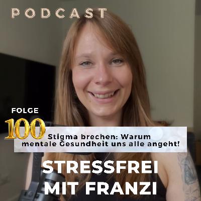 100 - Stigma brechen: Warum mentale Gesundheit uns alle angeht!