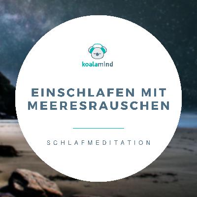 Schlafmeditation: Einschlafen mit Meeresrauschen Schlafmeditation: Einschlafen mit Meeresrauschen