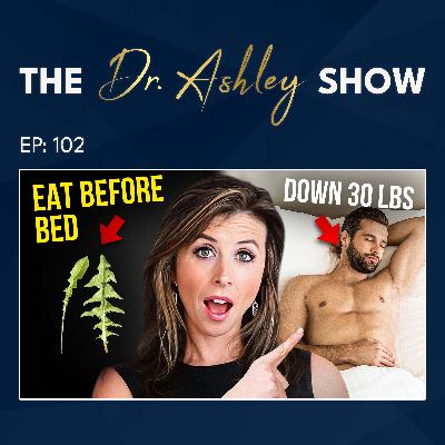 102. Lose Weight While You Sleep: Dr. Ashley's 6 Tips for Overnight Fat Burning