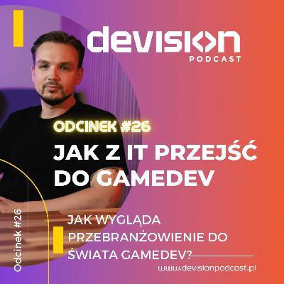 #26 - Jak z IT przejść do Gamedev?