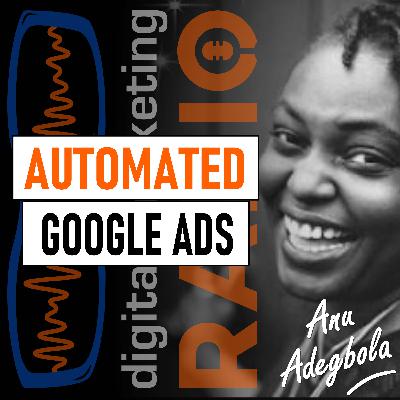 What is automation in Google Ads and how does automation impact your paid search strategy? With Anu Adegbola
