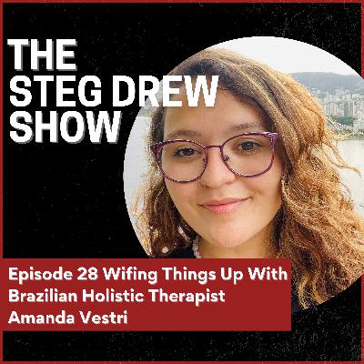 Episode 28: Wifing Things Up With Brazilian Holistic Therapist Amanda Vestri