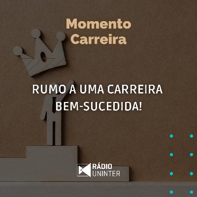 Momento Carreira | Rumo a uma carreira bem-sucedida! Momento Carreira | Rumo a uma carreira bem-sucedida!