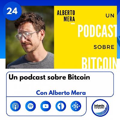 #24- Un podcast sobre BITCOIN. Con Alberto Mera