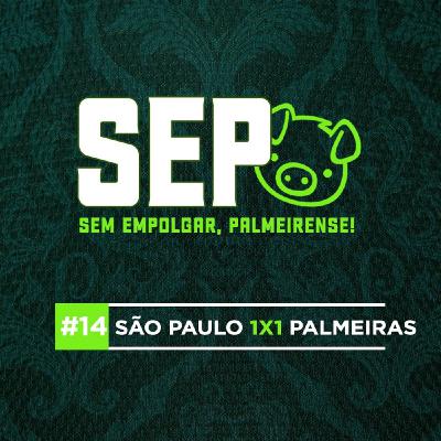EP14: São Paulo 1x1 Palmeiras