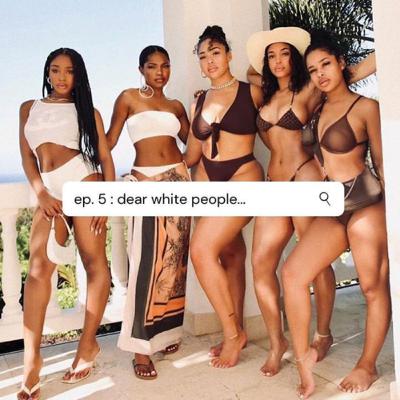 ep. 5 : dear white people...