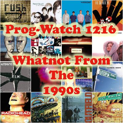 Prog-Watch 1216 - Whatnot From The 1990s