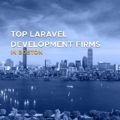Top Laravel Development Firms in Boston