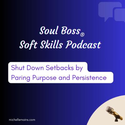 Shut Down Setbacks by Paring Purpose and Persistence