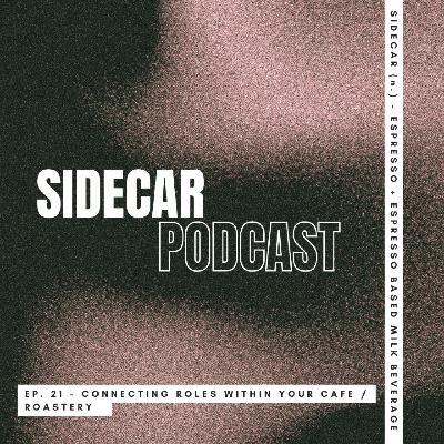 EP. 21 - CONNECTING THE ROLES WITHIN YOUR CAFE /. ROASTERY