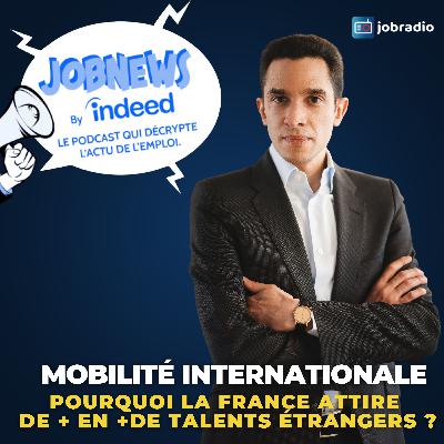 Mobilité internationale : pourquoi la France attire de plus en plus de talents étrangers ?