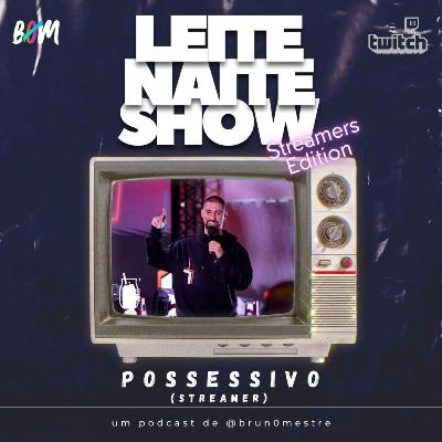 🎙 Leite Naite Show – Possessivo