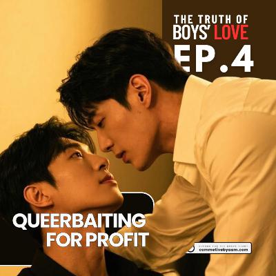 Queerbaiting for Profit | The Truth of Boys’ Love | EP. 4