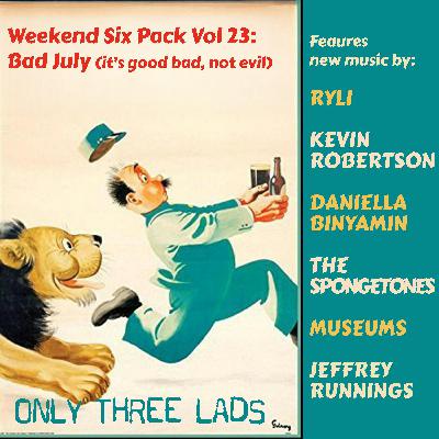 O3L Presents: Weekend Six Pack, Vol. 23 - Bad July (but it's good bad, it's not evil)