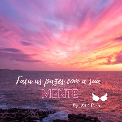 Faça as pazes com a sua mente.