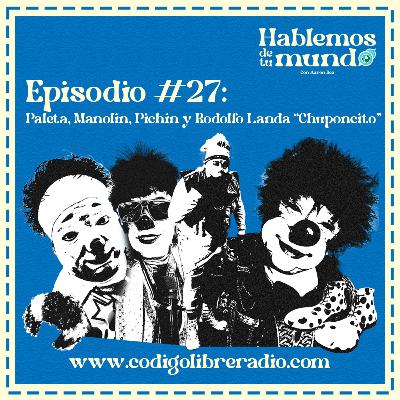 Ep. 27 :: Paleta, Manolín, Pichín y Rodolfo Landa "Chuponcito"