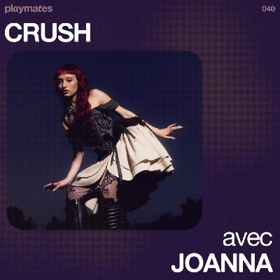 040 - "Crush" avec Joanna 040 - "Crush" avec Joanna
