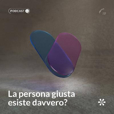 32 - La persona giusta esiste davvero?