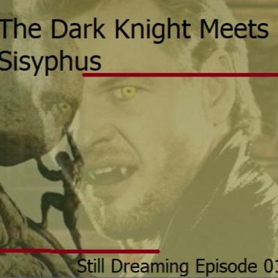 01: Still Dreaming: The Dark Knight meets Sisyphus