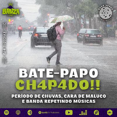 BANZAcast 410 - PERÍODO DE CHUVAS, CARA DE MALUCO E BANDA REPETINDO MÚSICAS