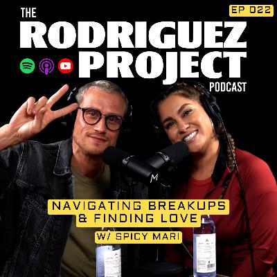 Navigating Breakups and Finding Love w/ Spicy Mari - The Rodriguez Project #022