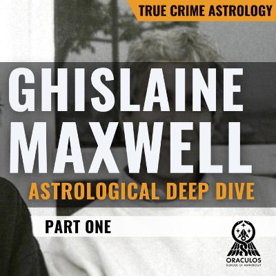 Astrology of Ghislaine Maxwell: Under Neptune's Spell | Part I
