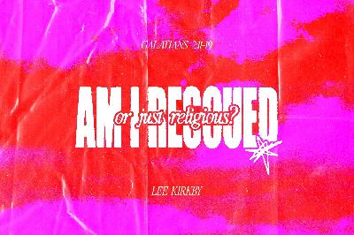 Sunday 12 October 2025: Lee Kirkby - Am I Rescued or Just Religious? (Galatians 2:11-19)