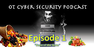 OT Cyber Security Podcast - Episode 1 - The State of the State