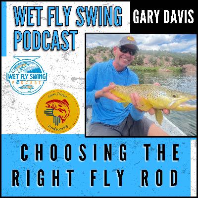 Choosing the Right Fly Rod with Gary Davis of San Juan Rod Works