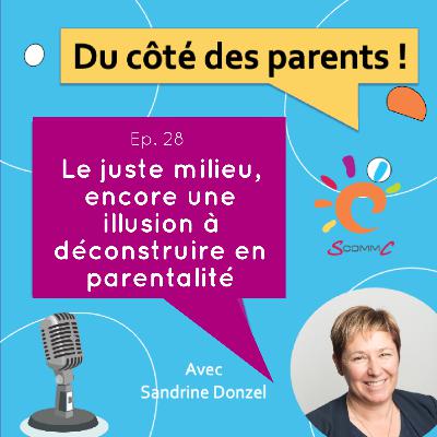 EP. 28 Le juste milieu, encore une illusion à déconstruire en parentalité