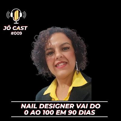 Episódio #009 - Nail Designer vai do 0 ao 100 em 90 dias Episódio #009 - Nail Designer vai do 0 ao 100 em 90 dias