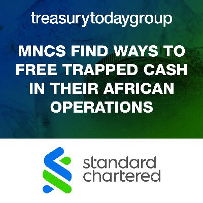 Standard Chartered: MNCs find ways to free trapped cash in their African operations