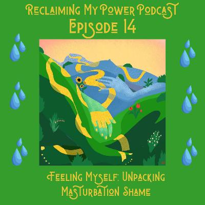 Feeling Myself: Unpacking Masturbation Shame! Episode 14 Feeling Myself: Unpacking Masturbation Shame! Episode 14