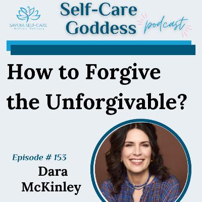 #153 | How to Forgive the Unforgivable? | Dara McKinley #153 | How to Forgive the Unforgivable? | Dara McKinley