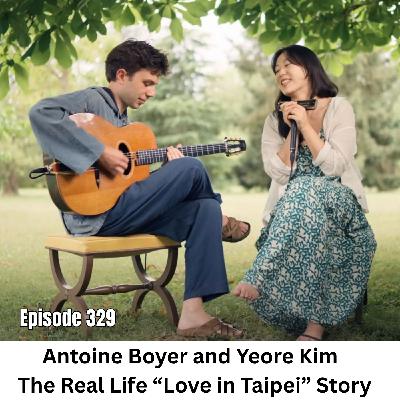Ep 329 | The Real Life "Love in Taipei": Virtuoso Musician Couple Antoine Boyer and Yeore Kim
