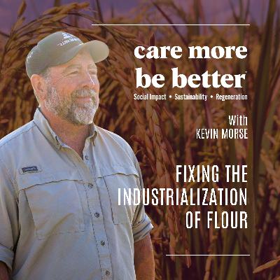 Fixing The Industrialization Of Flour With Kevin Morse